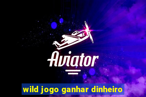 wild jogo ganhar dinheiro